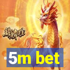 5m bet